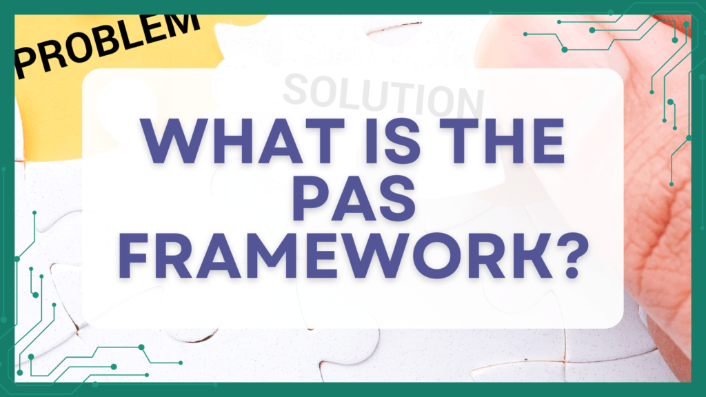 What Is The PAS Framework - (Never Fail To Captivate Your Audience)